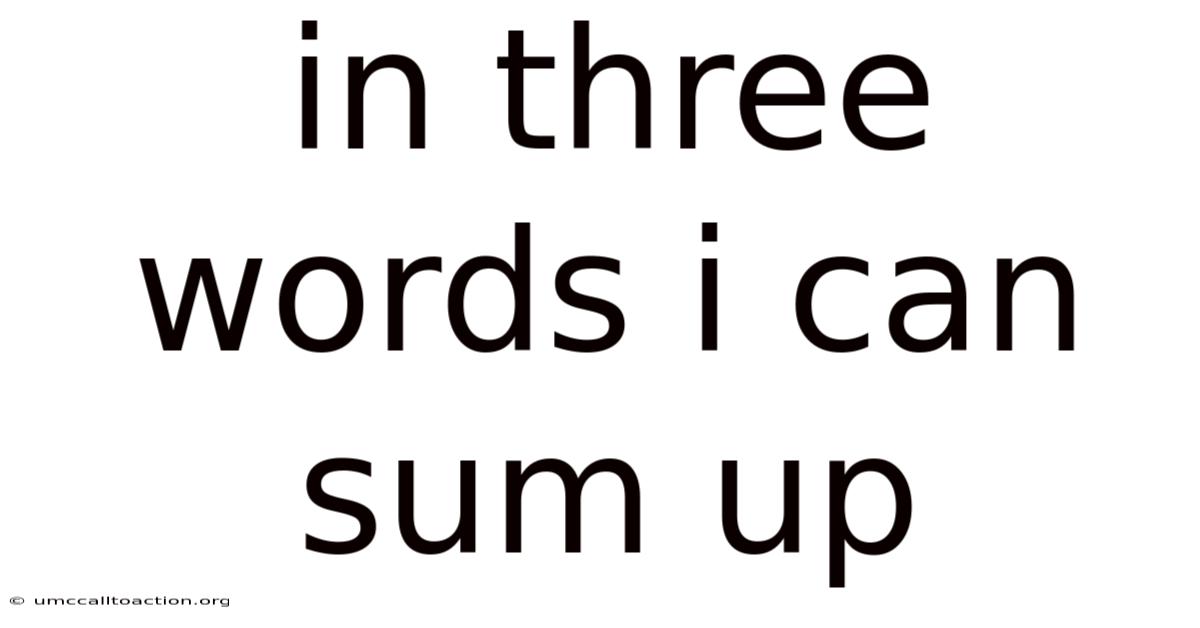 In Three Words I Can Sum Up