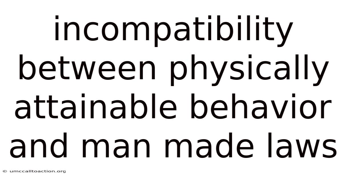 Incompatibility Between Physically Attainable Behavior And Man Made Laws