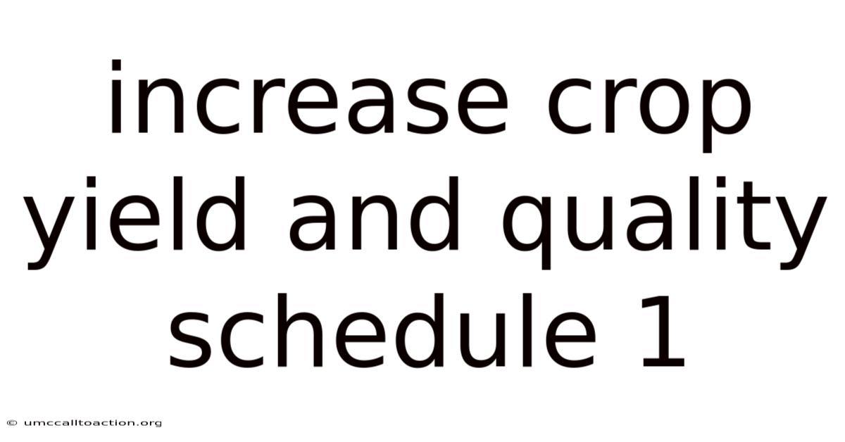 Increase Crop Yield And Quality Schedule 1