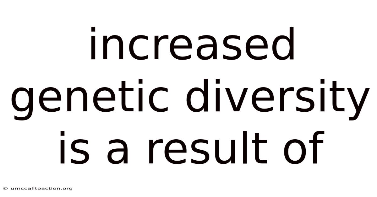 Increased Genetic Diversity Is A Result Of