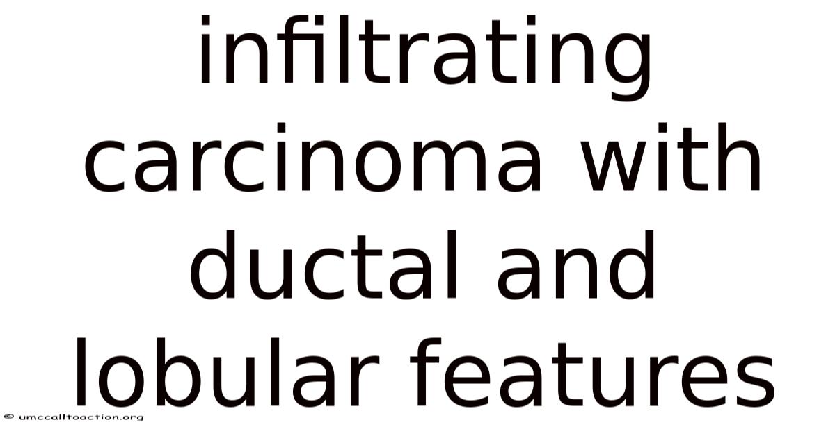 Infiltrating Carcinoma With Ductal And Lobular Features