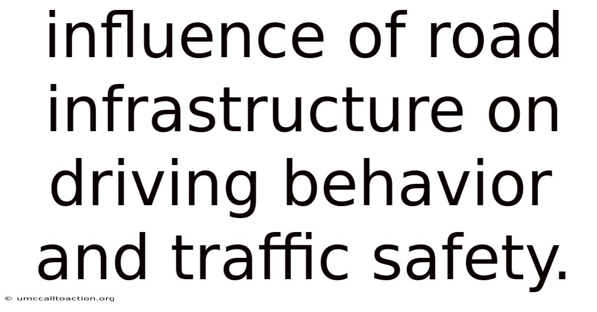 Influence Of Road Infrastructure On Driving Behavior And Traffic Safety.