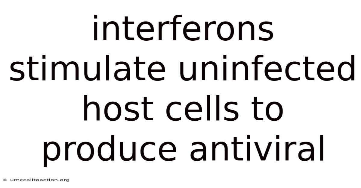 Interferons Stimulate Uninfected Host Cells To Produce Antiviral