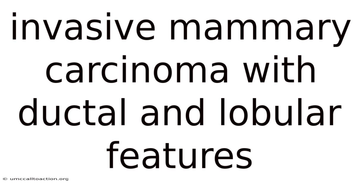 Invasive Mammary Carcinoma With Ductal And Lobular Features