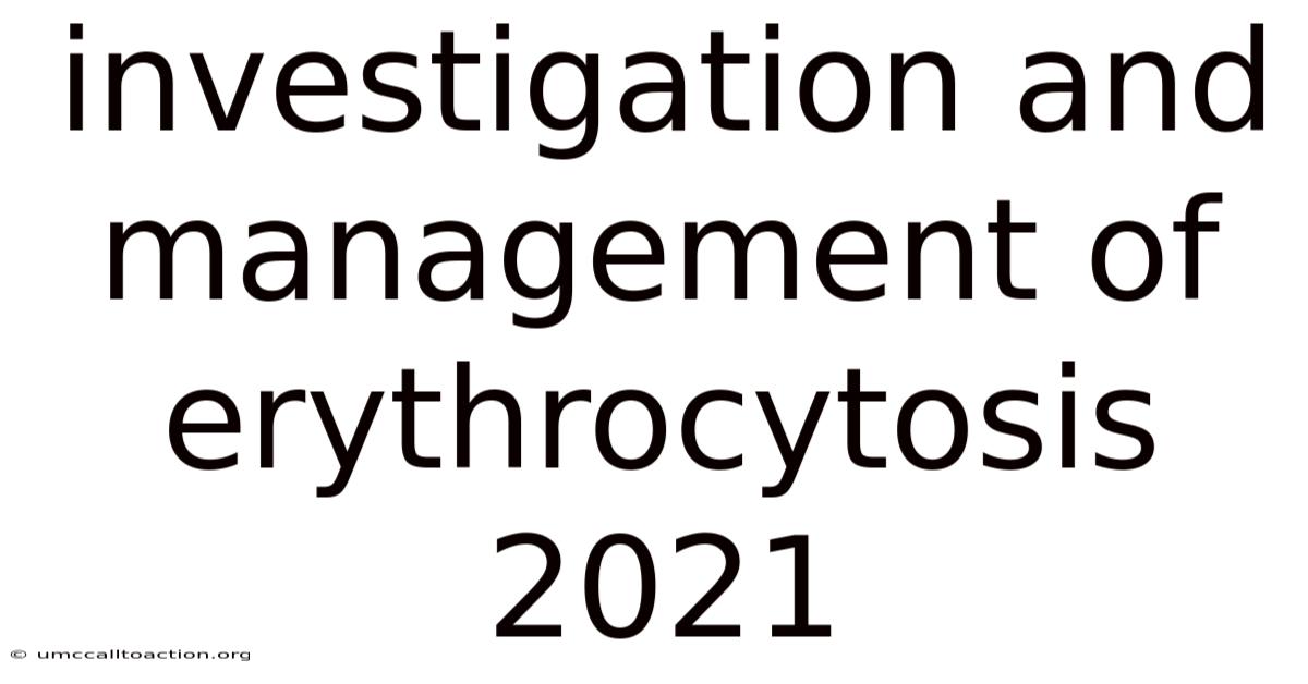 Investigation And Management Of Erythrocytosis 2021