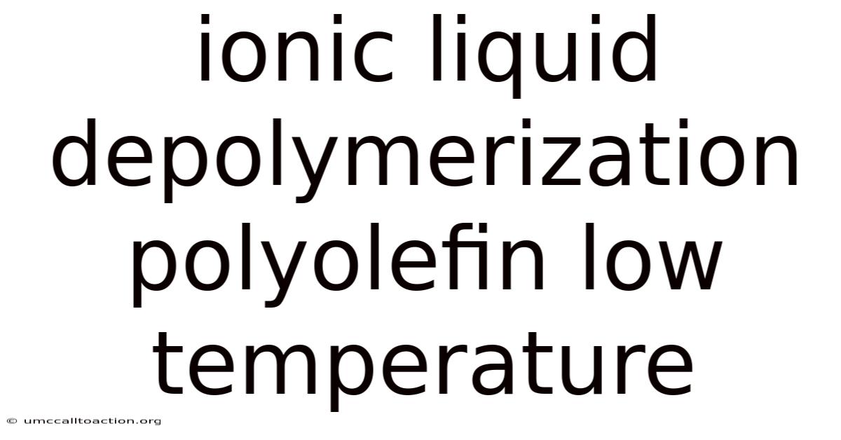Ionic Liquid Depolymerization Polyolefin Low Temperature