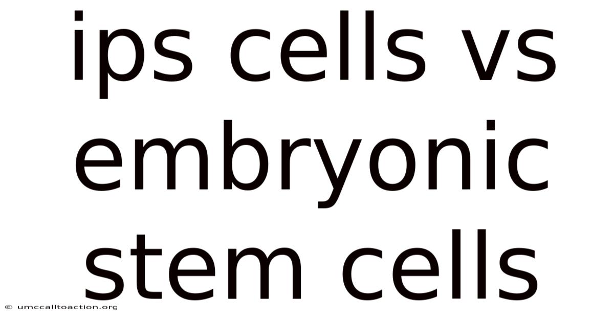 Ips Cells Vs Embryonic Stem Cells