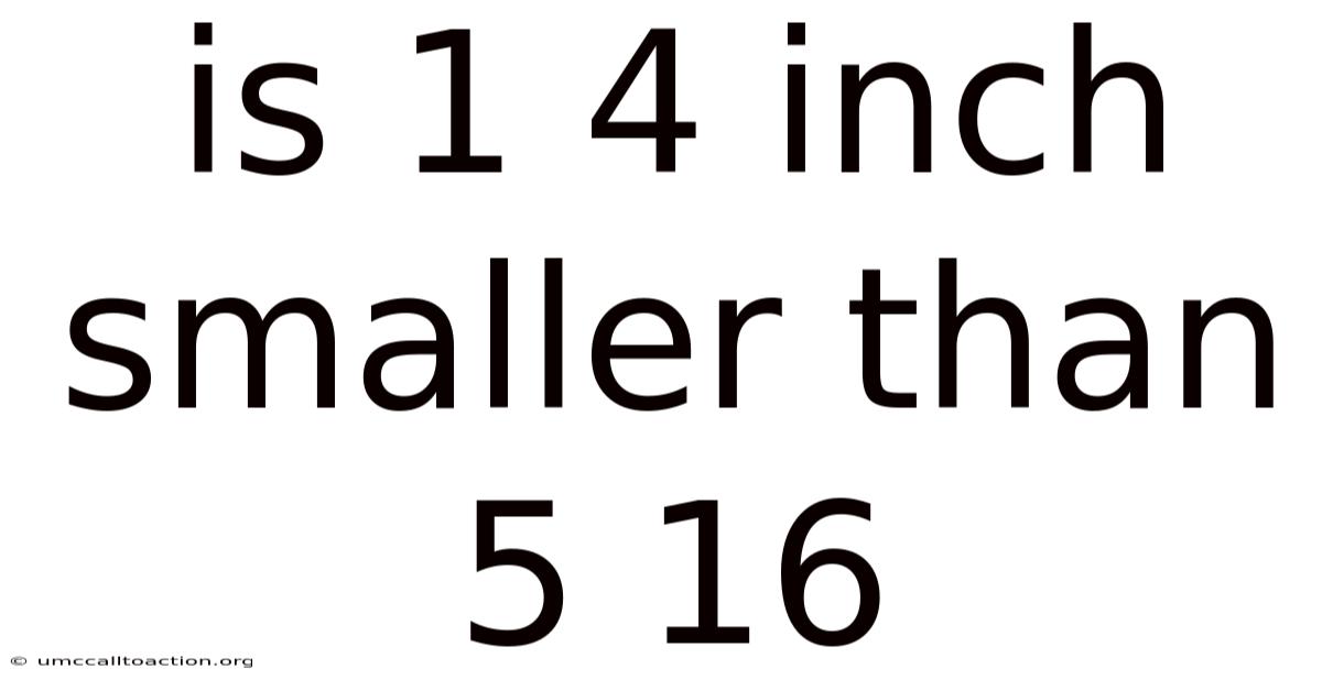 Is 1 4 Inch Smaller Than 5 16