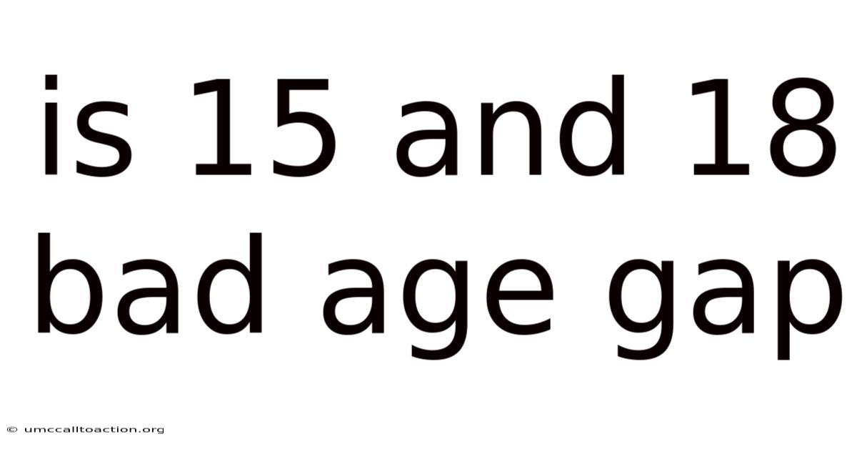 Is 15 And 18 Bad Age Gap