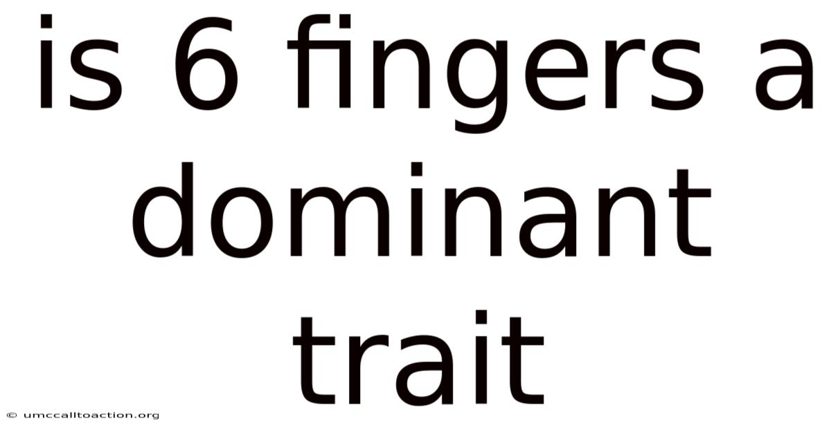 Is 6 Fingers A Dominant Trait