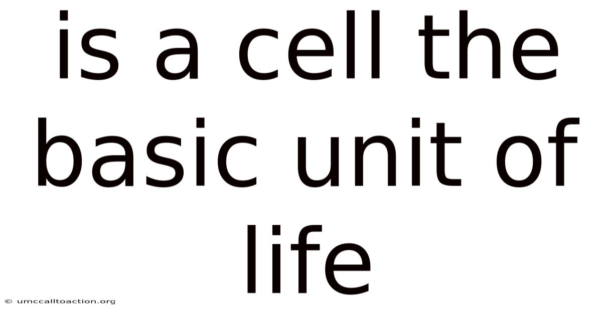 Is A Cell The Basic Unit Of Life