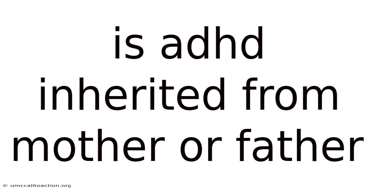 Is Adhd Inherited From Mother Or Father