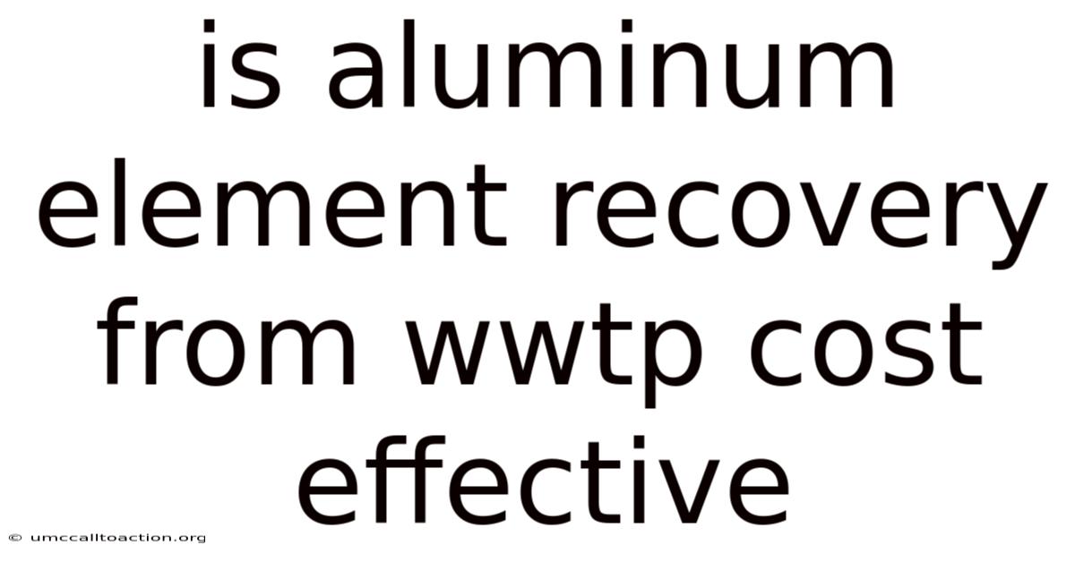 Is Aluminum Element Recovery From Wwtp Cost Effective