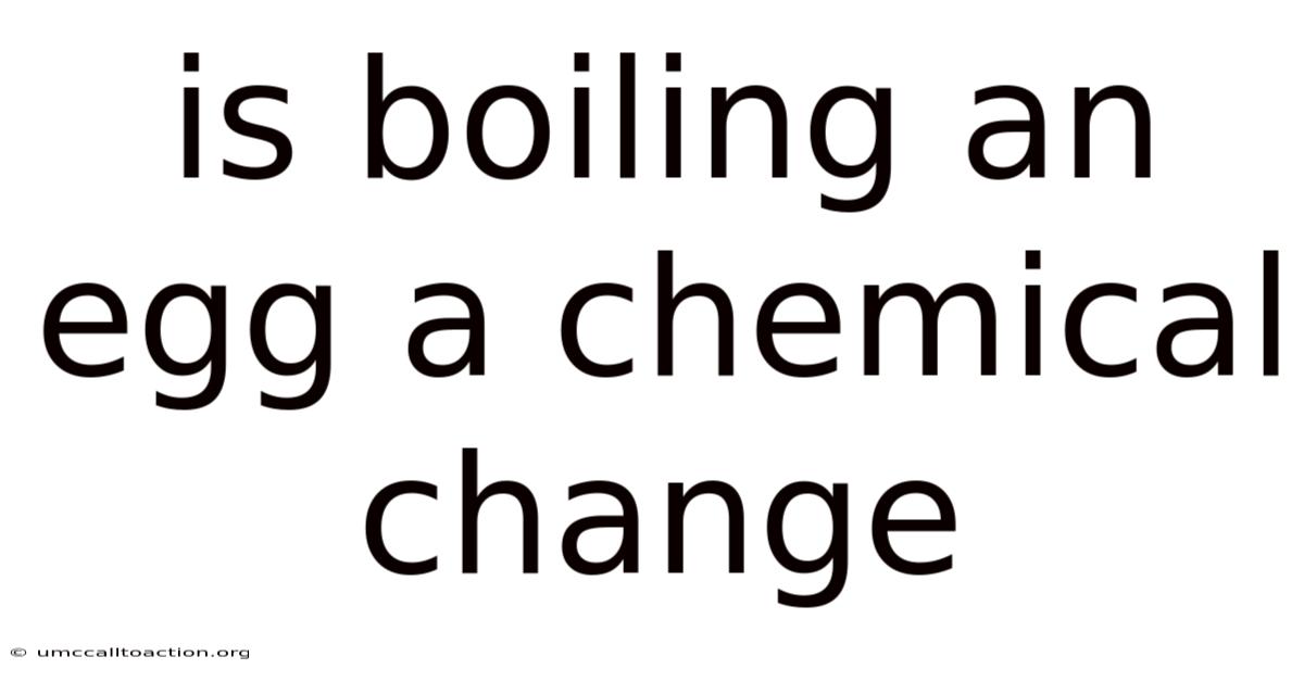 Is Boiling An Egg A Chemical Change