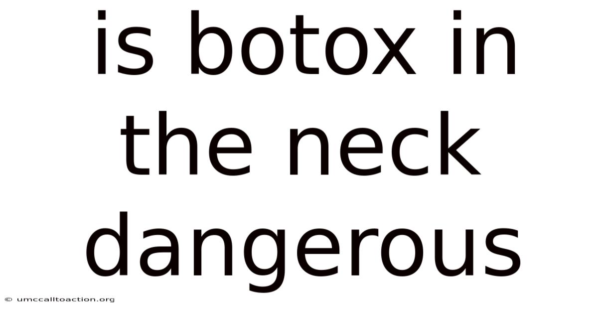 Is Botox In The Neck Dangerous