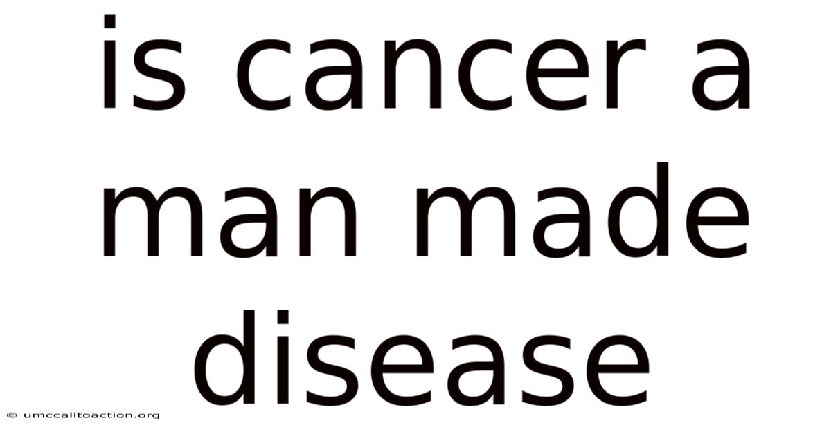 Is Cancer A Man Made Disease