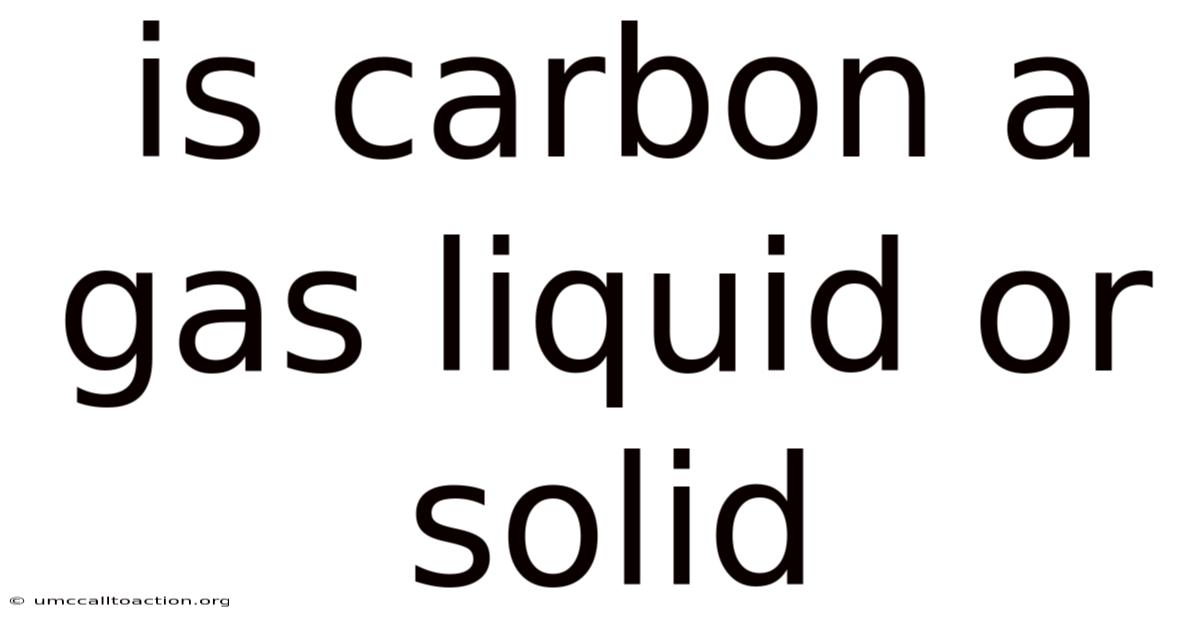 Is Carbon A Gas Liquid Or Solid