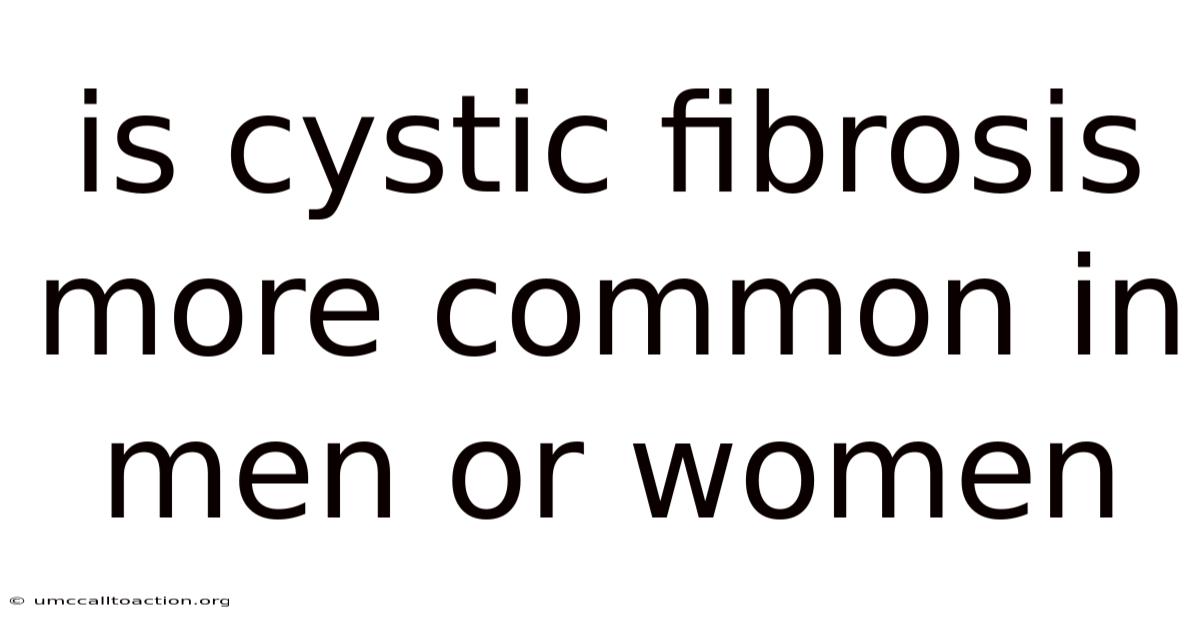 Is Cystic Fibrosis More Common In Men Or Women