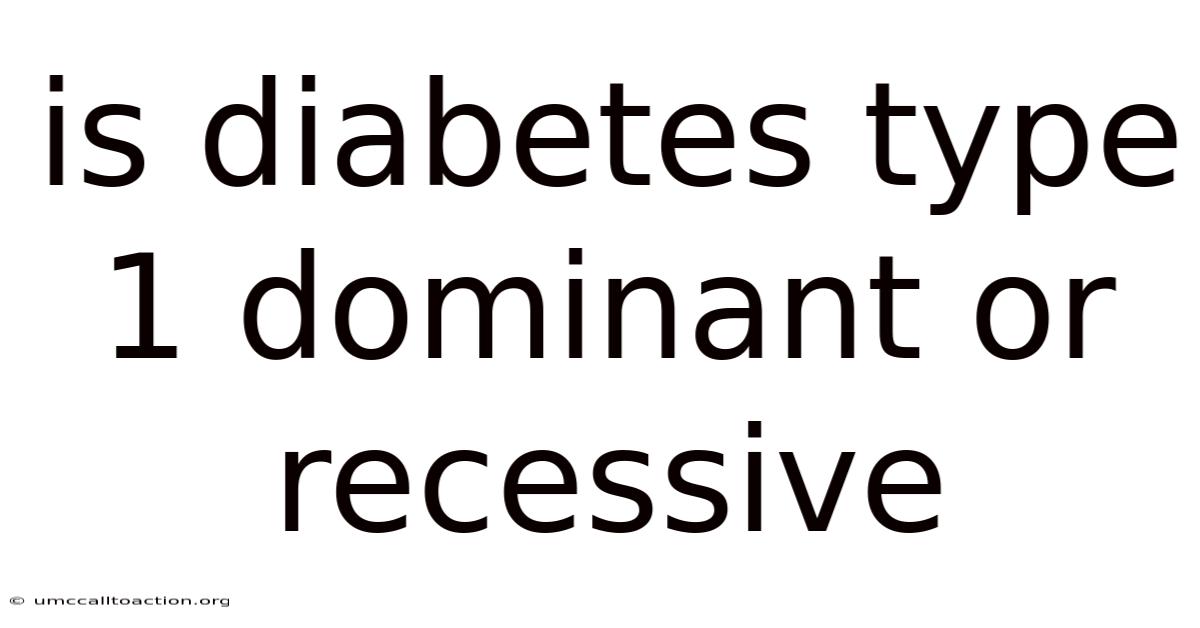 Is Diabetes Type 1 Dominant Or Recessive