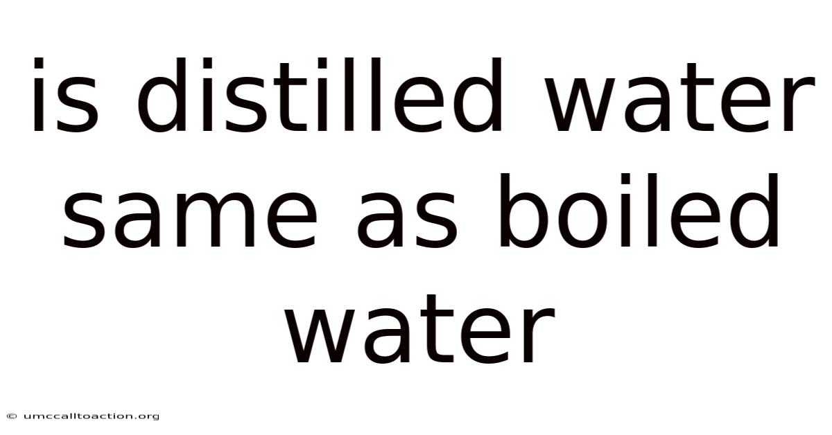 Is Distilled Water Same As Boiled Water