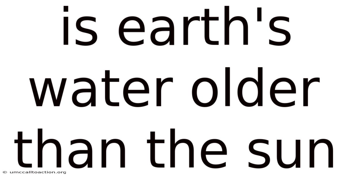 Is Earth's Water Older Than The Sun