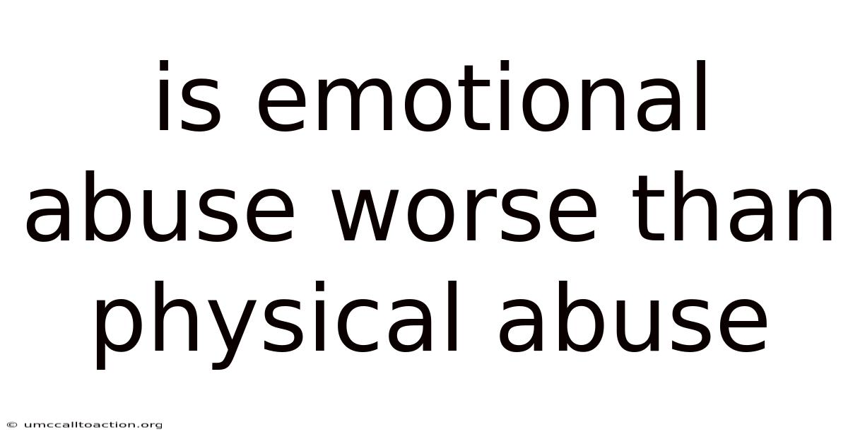 Is Emotional Abuse Worse Than Physical Abuse