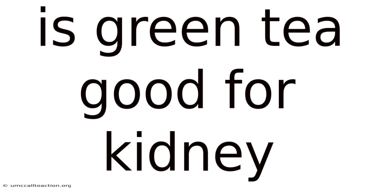 Is Green Tea Good For Kidney