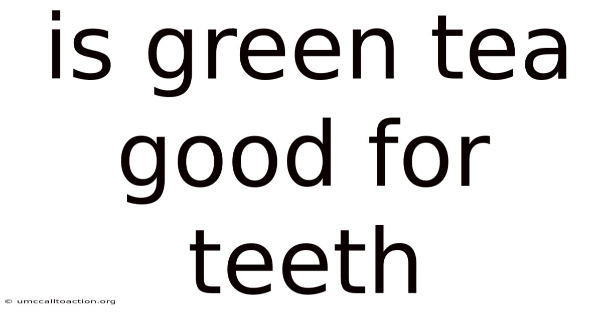 Is Green Tea Good For Teeth