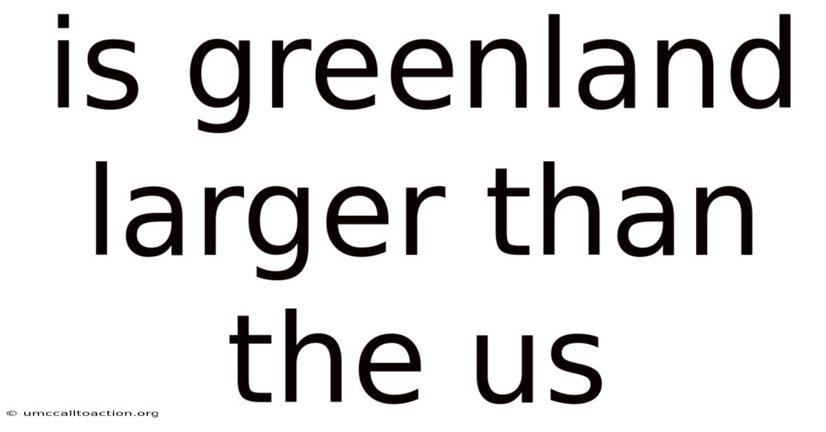 Is Greenland Larger Than The Us