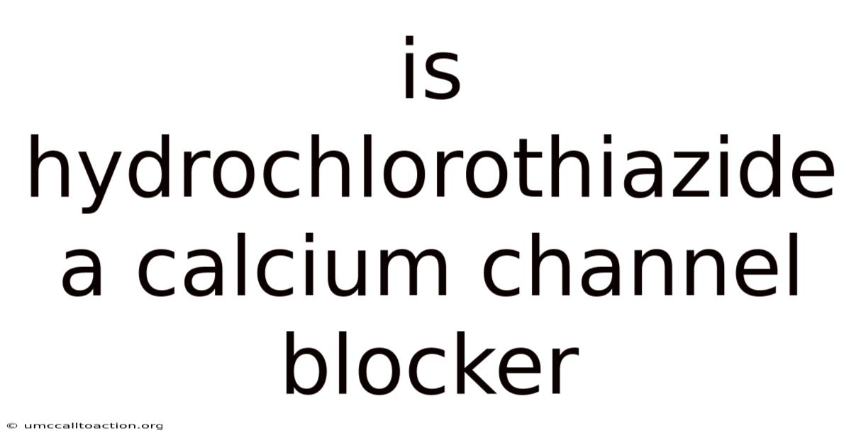 Is Hydrochlorothiazide A Calcium Channel Blocker