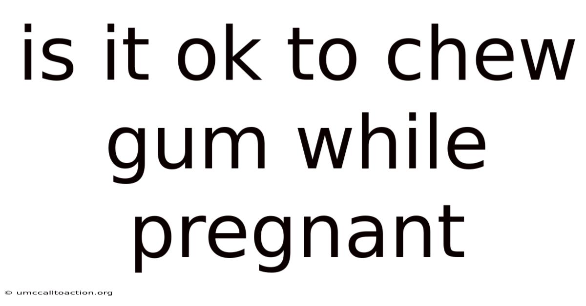 Is It Ok To Chew Gum While Pregnant