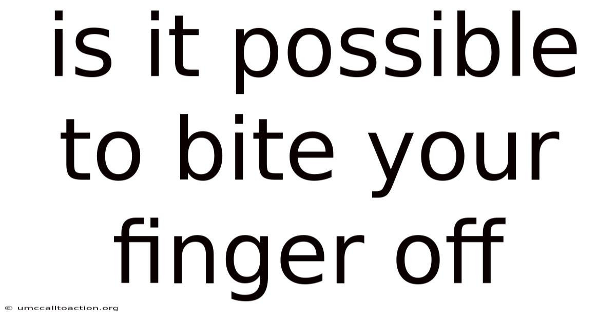 Is It Possible To Bite Your Finger Off