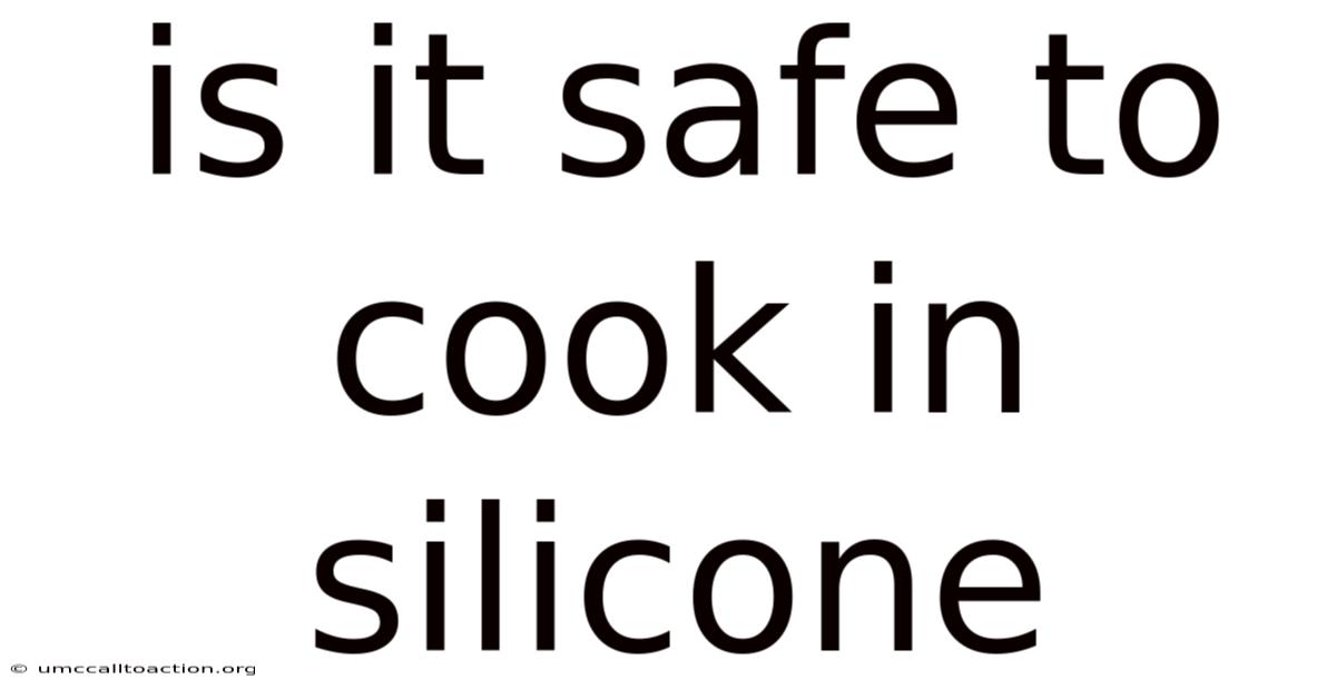 Is It Safe To Cook In Silicone