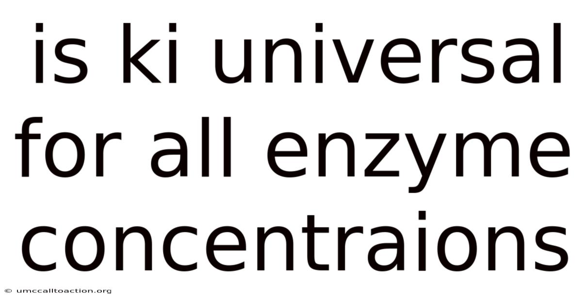 Is Ki Universal For All Enzyme Concentraions