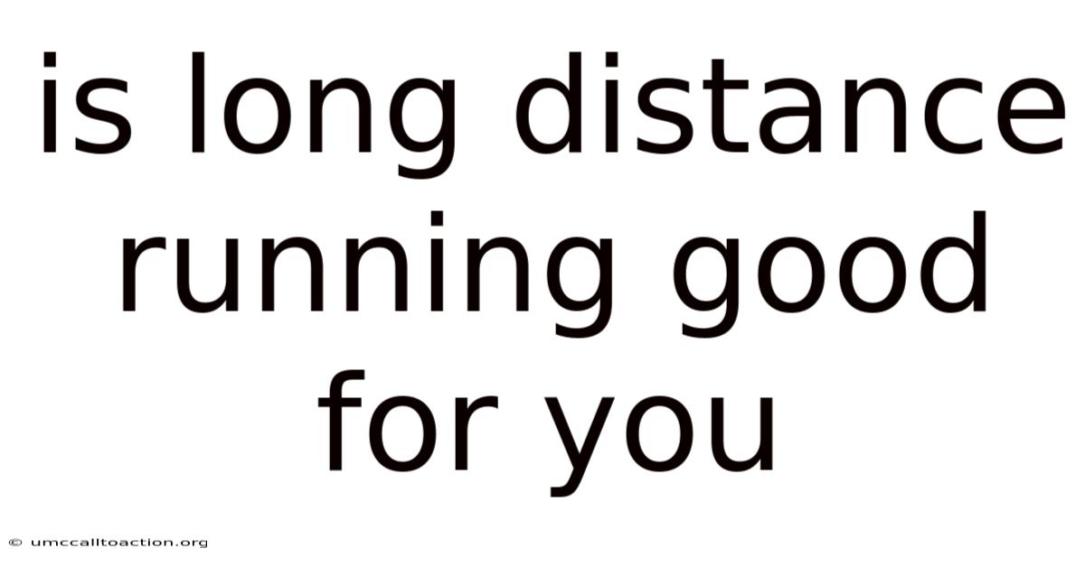 Is Long Distance Running Good For You