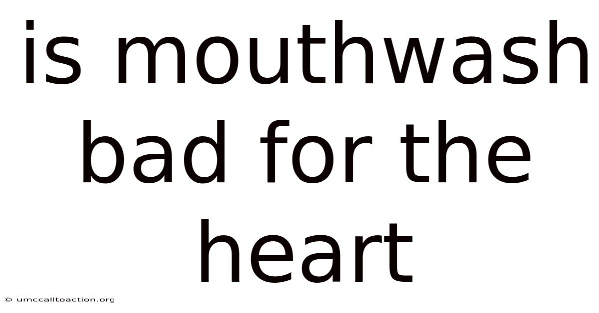 Is Mouthwash Bad For The Heart