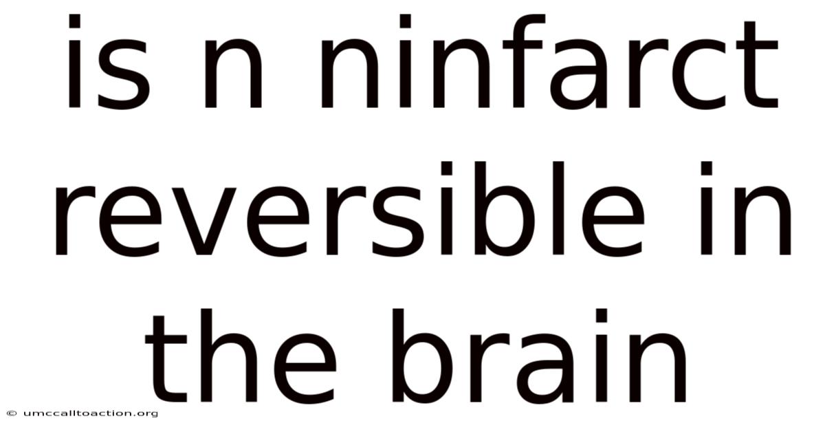 Is N Ninfarct Reversible In The Brain