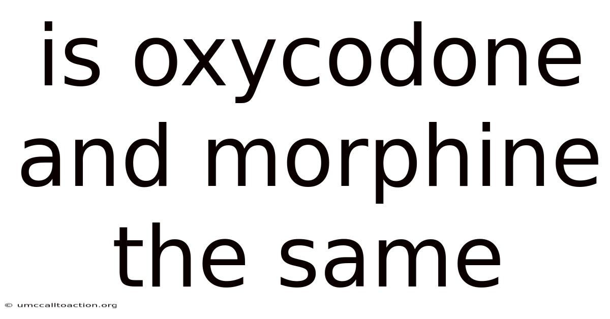 Is Oxycodone And Morphine The Same