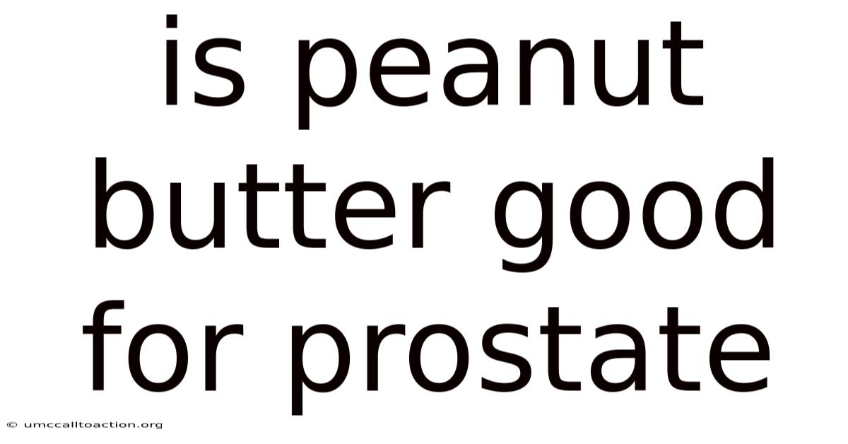 Is Peanut Butter Good For Prostate