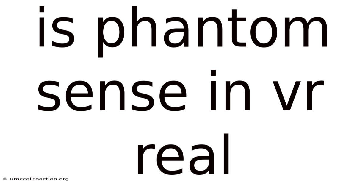 Is Phantom Sense In Vr Real