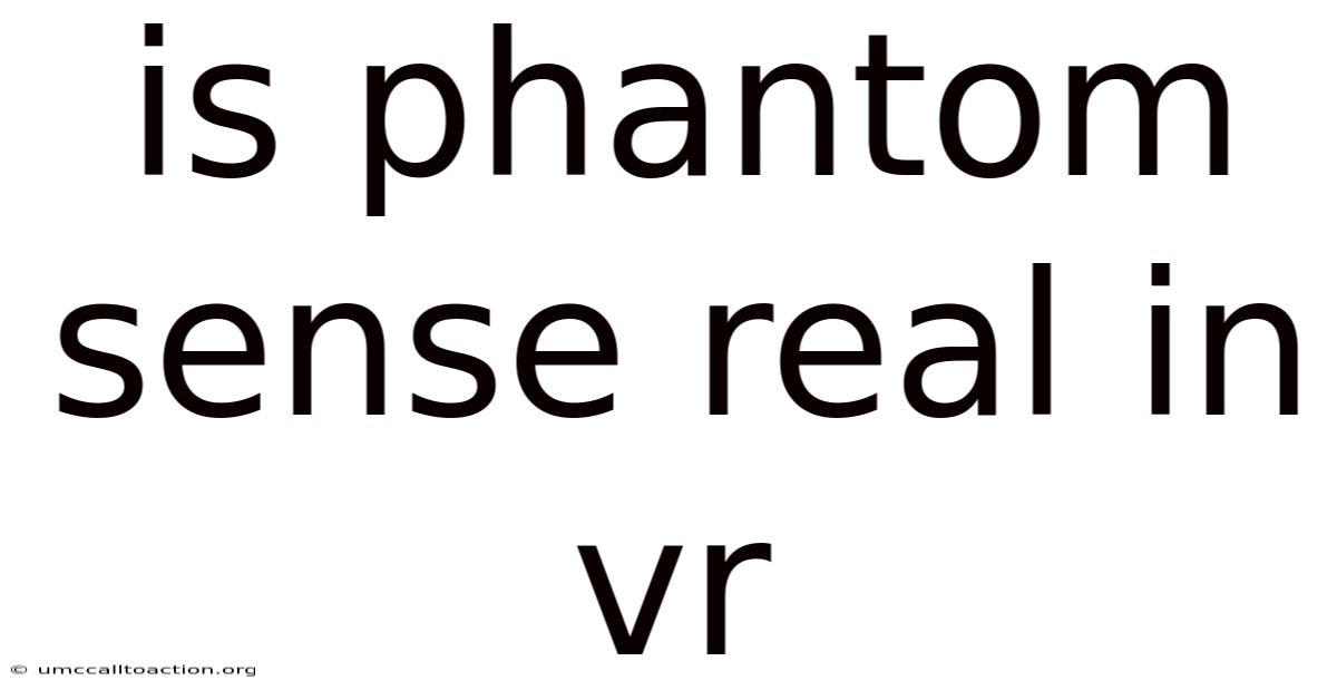 Is Phantom Sense Real In Vr