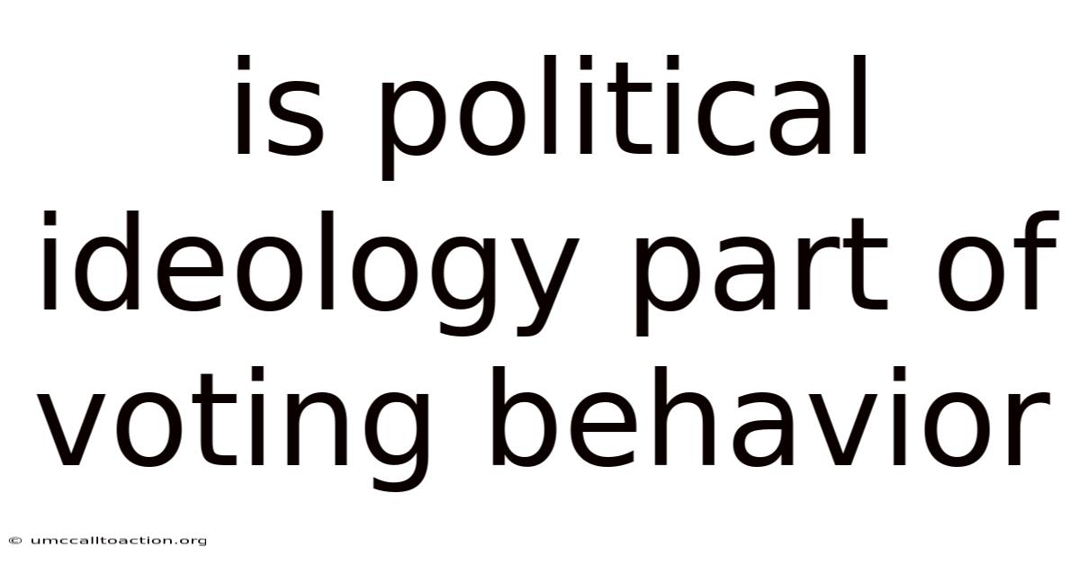 Is Political Ideology Part Of Voting Behavior