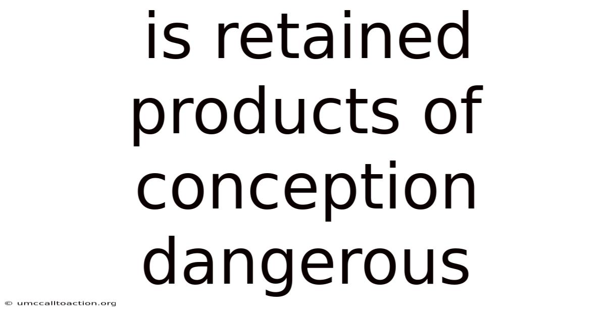 Is Retained Products Of Conception Dangerous