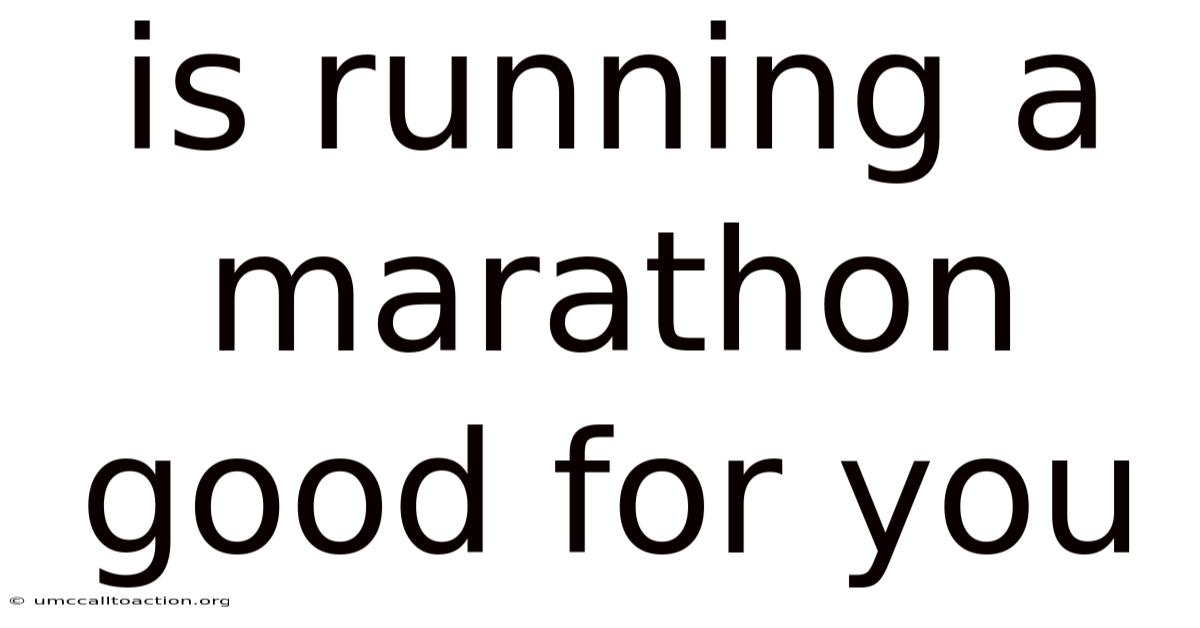 Is Running A Marathon Good For You