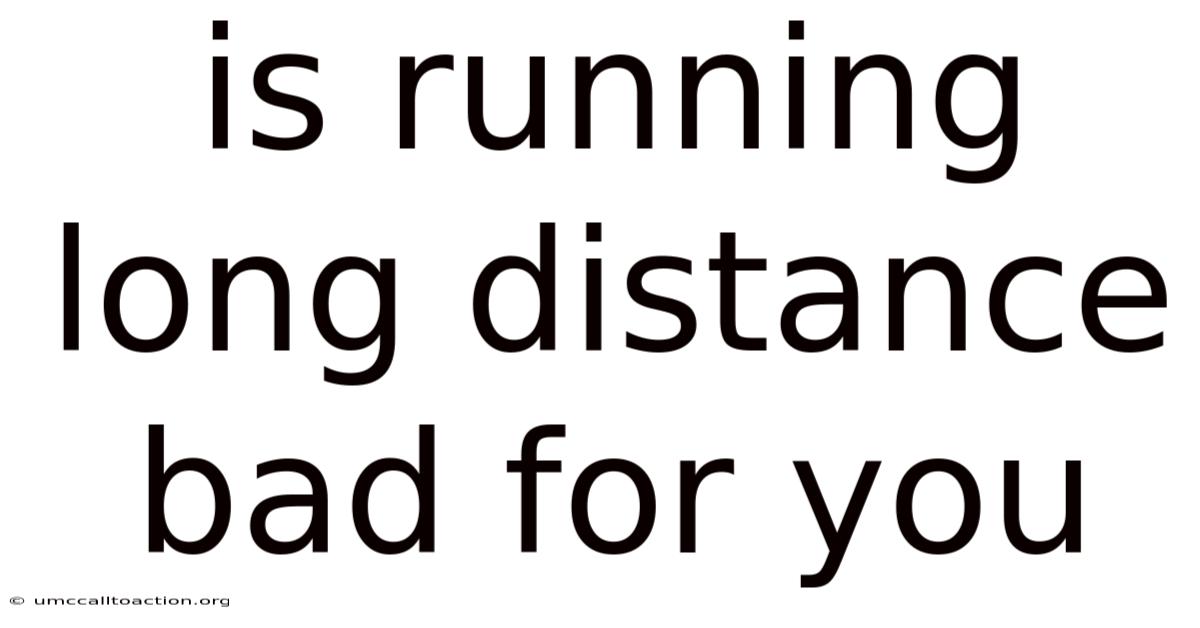 Is Running Long Distance Bad For You