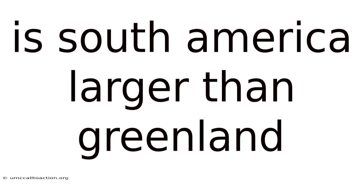 Is South America Larger Than Greenland