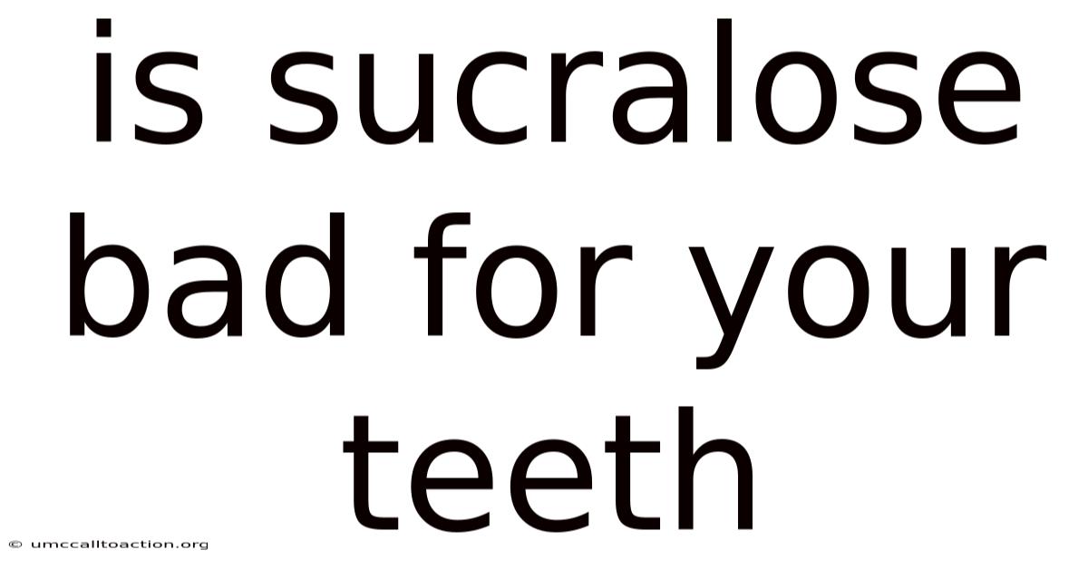 Is Sucralose Bad For Your Teeth