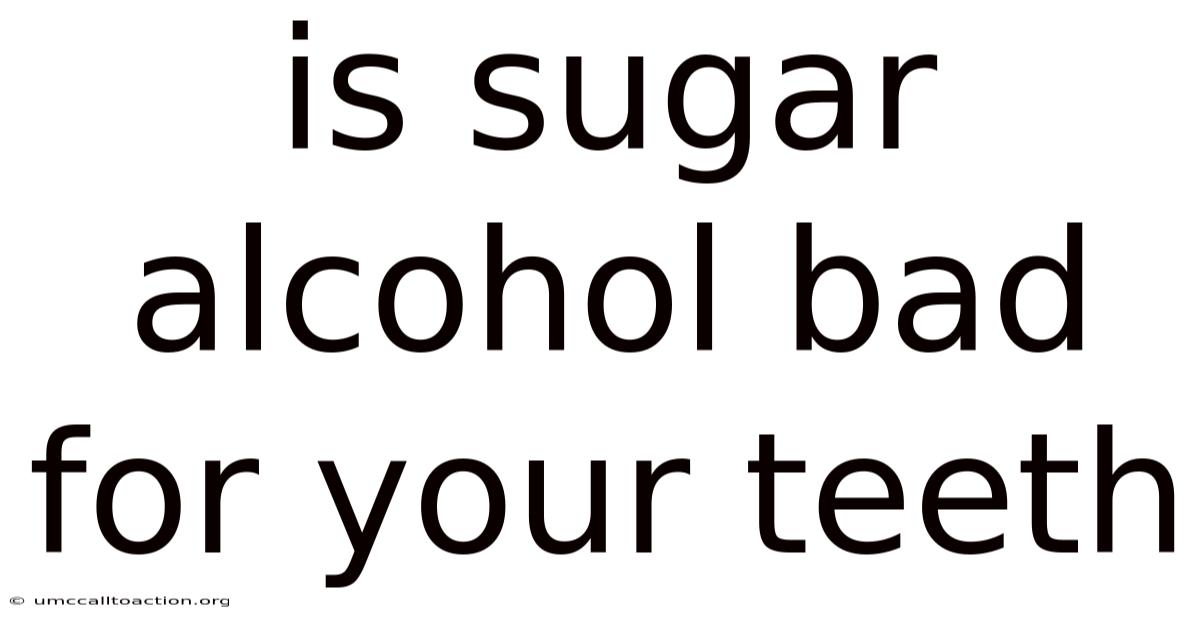 Is Sugar Alcohol Bad For Your Teeth