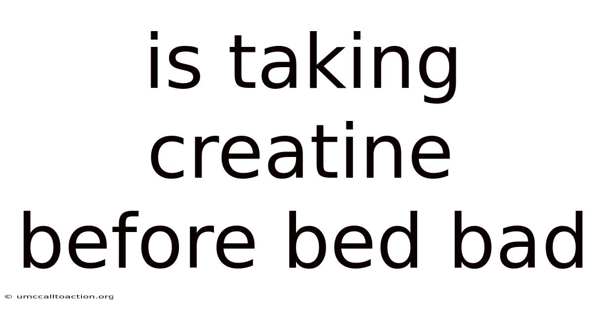 Is Taking Creatine Before Bed Bad