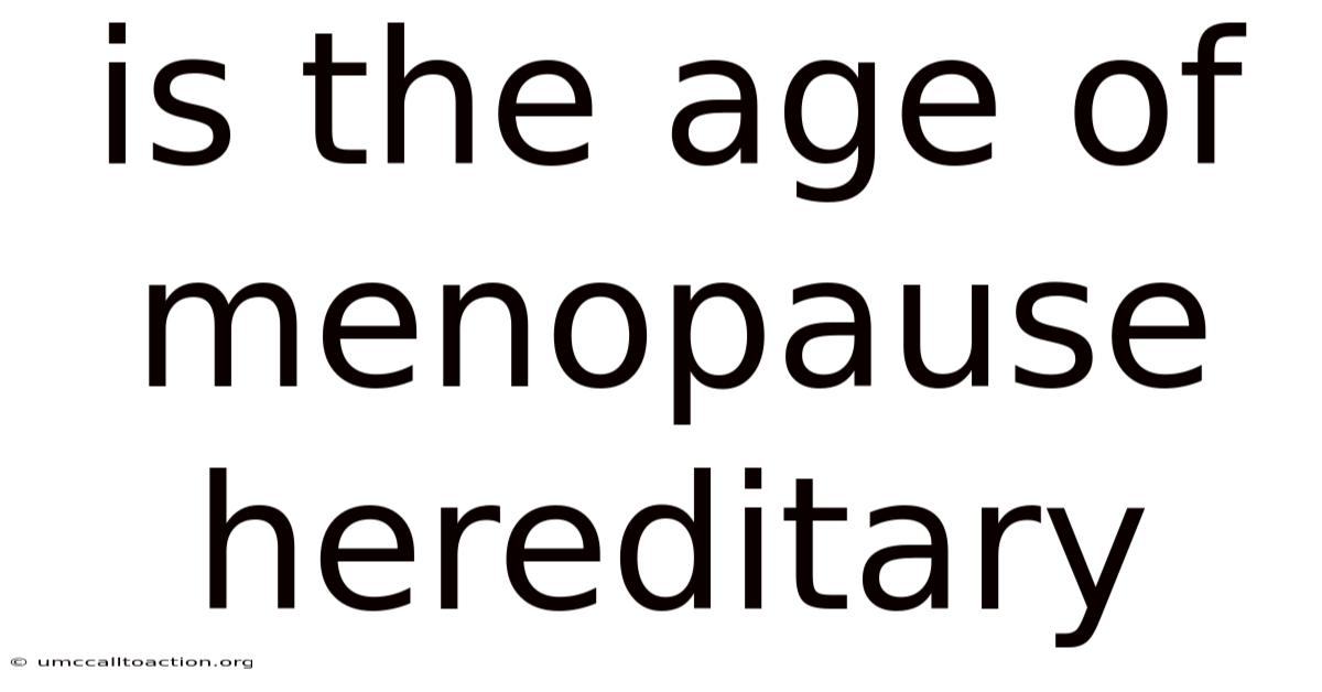 Is The Age Of Menopause Hereditary